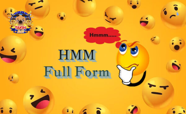 Full Form Of Hmm: What Does it Stand For?
