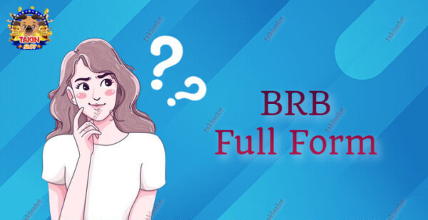 BRB Full Form – What is BRB Full Form?