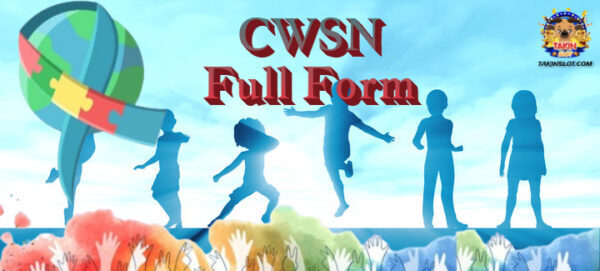 CWSN Full Form: CWSN क्या है ?