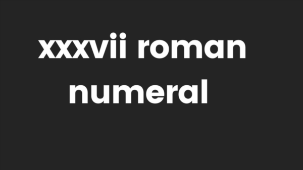 XXXVII Roman Numeral : Conversion and Characters Table