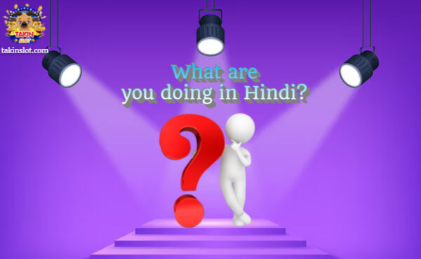 What are you doing in Hindi?