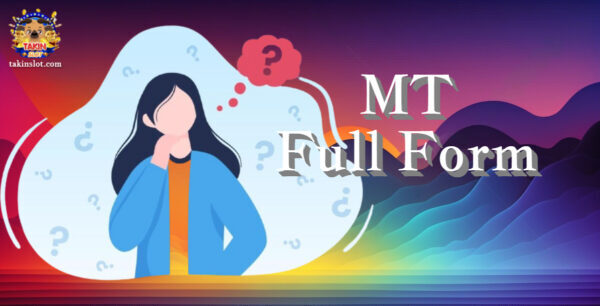 MT Full Form: What is MT?