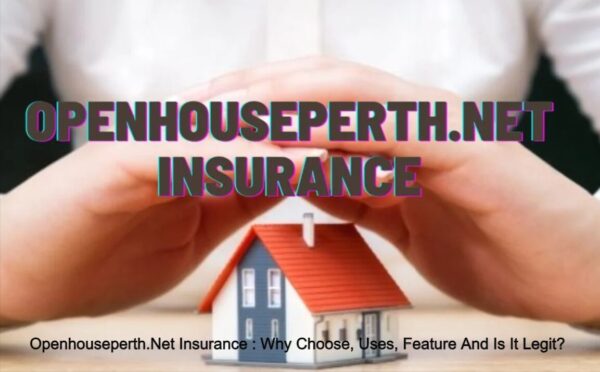 Openhouseperth.net Insurance : Why choose, Uses, Feature and Is it legit?