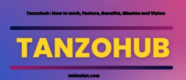 Tanzohub : How to work, Feature, Benefits, Mission and Vision