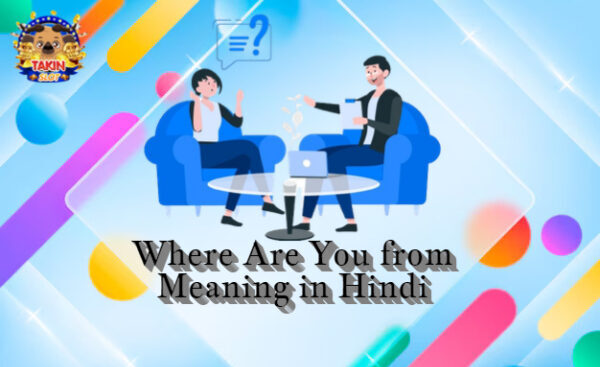 Where Are You from Meaning in Hindi