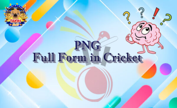 PNG Full Form in Cricket: पीएनजी का फुल फॉर्म क्या है?