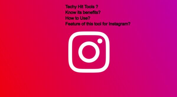 Techy Hit Tools : Know its Benefits, How to Use and Feature of this tool for Instagram